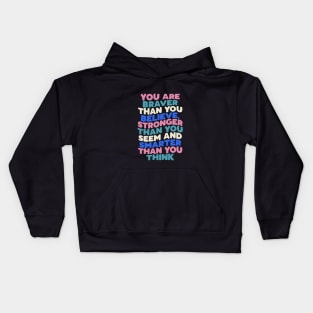 You Are Braver Than You Believe Stronger Than You Seem and Smarter Than You Think in black pink white green blue Kids Hoodie